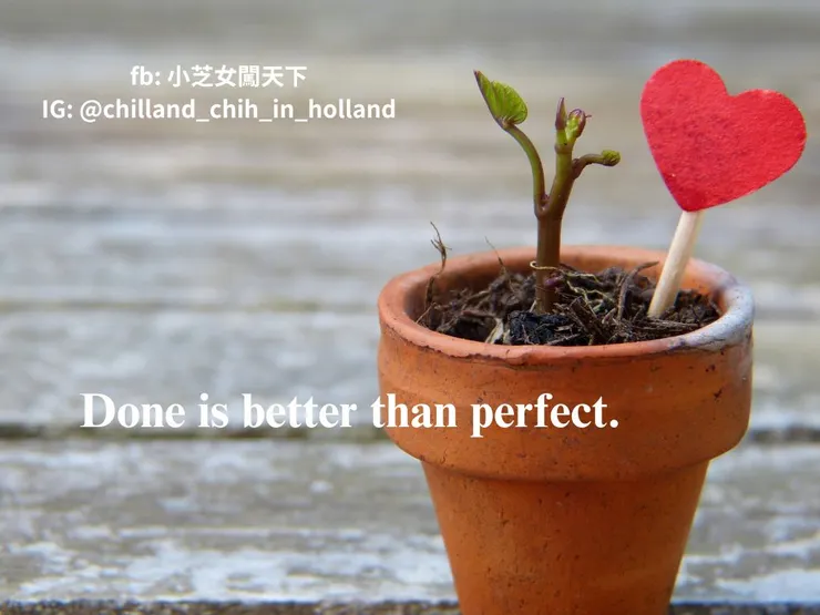 Done is better than perfect. 完成比完美更重要。