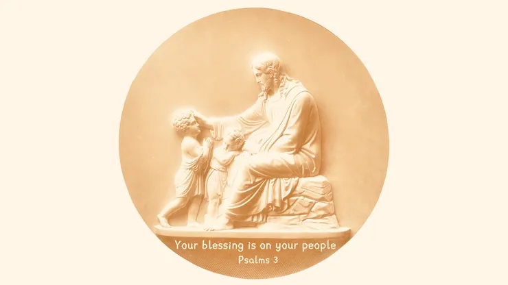 Salvation comes from the Lord; your blessing is on your people.