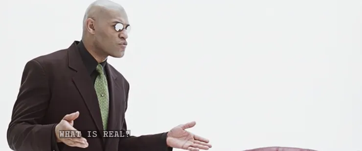 「什麼是真實？你如何定義『真實』？」- The Matrix