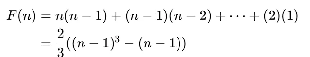 F ( n ) ＝ n ( n － 1 ) ＋ ( n － 1 ) ( n － 2 ) ＋ ... ＋ ( 2 ) ( 1 )  ＝ ( 2 / 3 ) ( ( n － 1 )3 － ( n － 1 ) ) 
