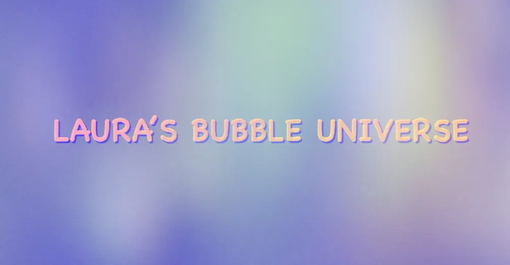 Laura 的宇宙泡泡 🫧