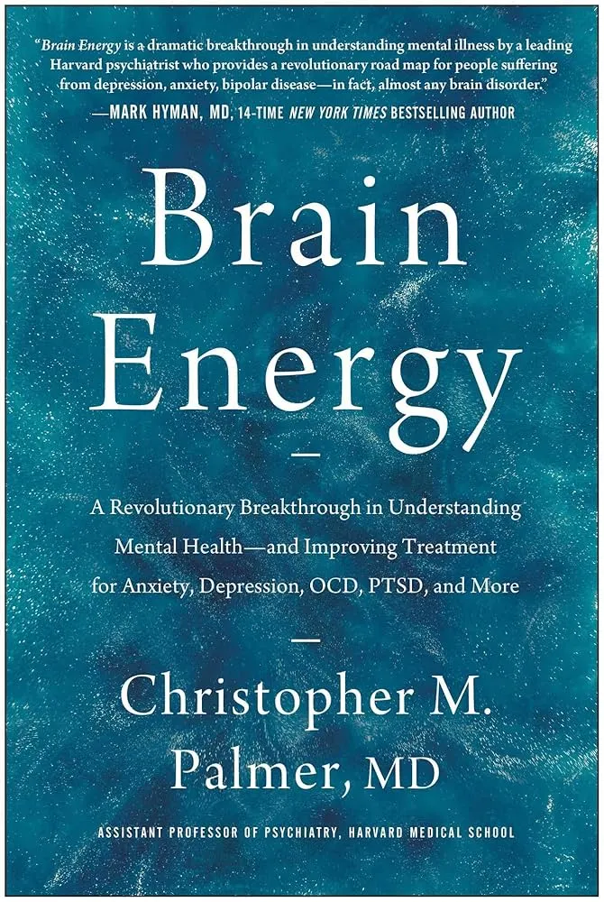 《Brain Energy: A Revolutionary Breakthrough in Understanding Mental Health--and Improving Treatment for Anxiety, Depression, OCD, PTSD, and More》