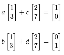 a [ 1 , 3 ] ＋ c [ 2 , 7 ] ＝ [ 1；0 ] ； b [ 1 , 3 ] ＋ d [ 2 , 7 ] ＝ [ 0；1 ]