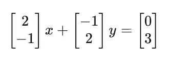 [２；－1 ] x ＋[－1；2 ] y ＝ [ 0；3 ]