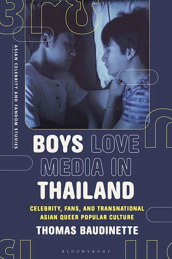 Thomas Baudinette, “Boys Love Media in Thailand: Celebrity, Fans, and Transnational Asian Queer  Popular Culture: Asian Celebrity and Fandom Studies"