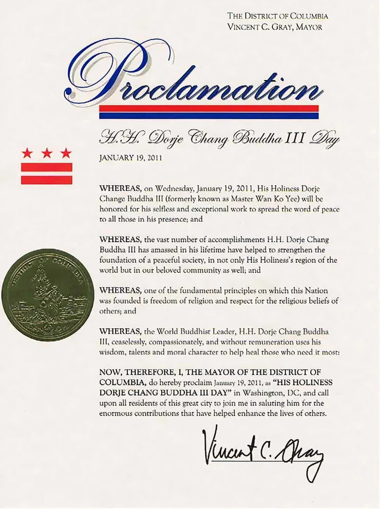 Vincent Gray, the then Mayor of Washington D.C., proclaimed January 19, 2011, as H.H. Dorje Chang Buddha III Day and called upon all people to salute to H.H. Dorje Chang Buddha III