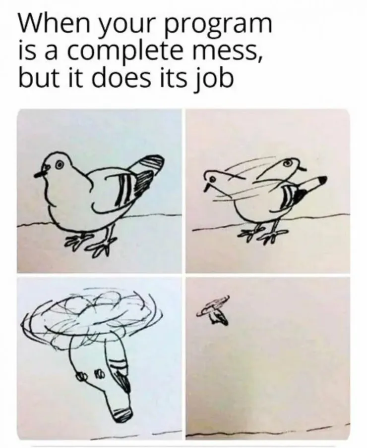 圖片來源:devRant (https://devrant.com/rants/3711991/when-your-program-is-a-complete-mess-but-does-its-job)