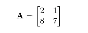 A ＝ [ 2 , 1；8 , 7]