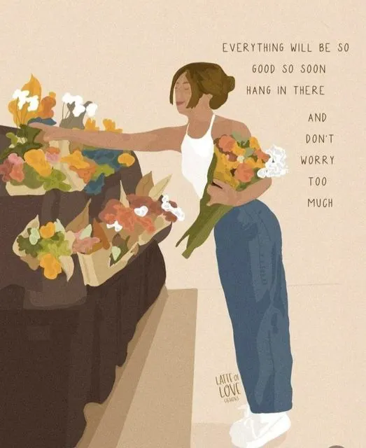 可能是洋桔梗、滿天星和顯示的文字是「 EVERYTHING WILL BE so GOOD so SOON HANG IN THERE AND DON'T WORRY TOO MUCH LOVE DASIGNS LATTEOr 」的塗鴉