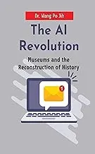 The AI Revolution: Museums and the Reconstruction of History (BBM EDUCATION Book 13)