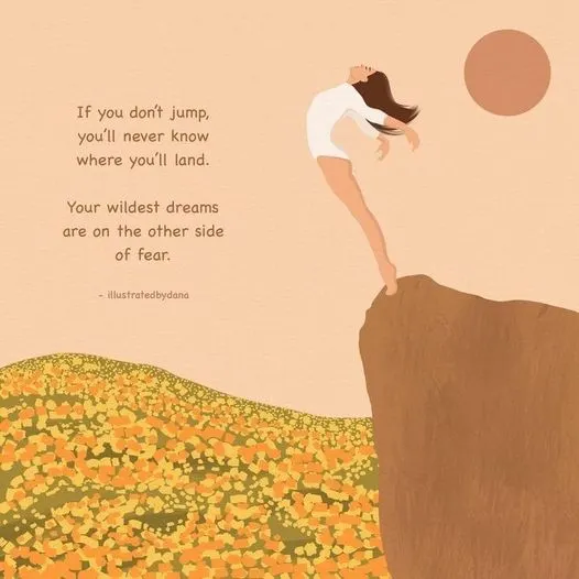 可能是 1 人和顯示的文字是「 If you don't jump, you'l never know where you'll land. Your wildest dreams are on the other side of fear. illustratedbydana 」的插圖