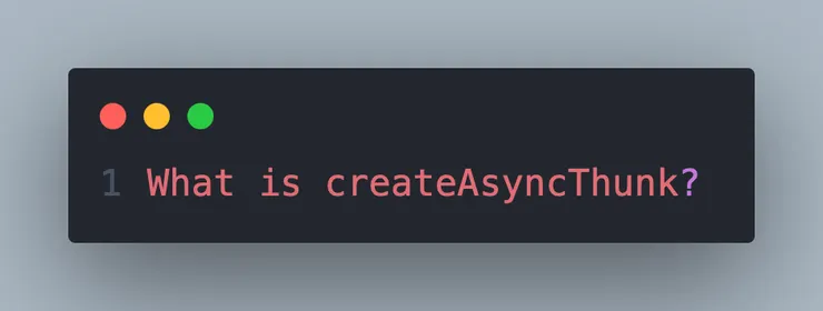 究竟什麼是 createAsyncThunk?