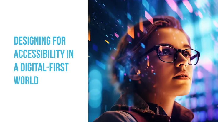 Designing for Accessibility in a Digital-First World