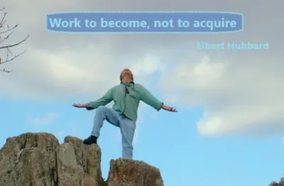 Work to Become, not to Acquire