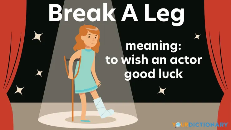 Break a Leg: Meaning and Origin of a Common Idiom | YourDictionary