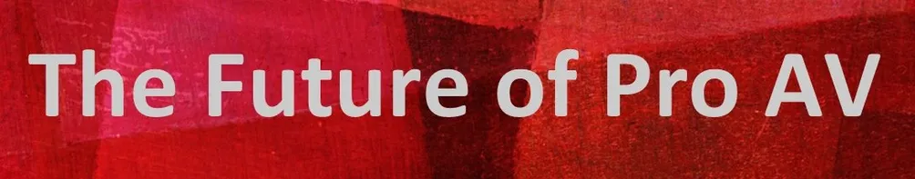 Pro AV 的過去現在與未來